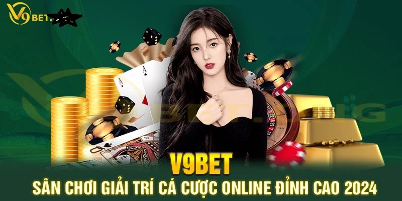 V9BET là sân chơi đẳng cấp số 1 hiện nay